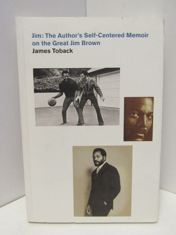 Item #47260 JIM: THE AUTHOR'S SELF-CENTERED MEMOIR ON THE GREAT JIM BROWN;. James Toback.