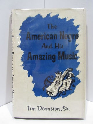 Item #47340 AMERICAN (THE) NEGRO AND HIS AMAZING MUSIC;. Tim Dennison, Sr