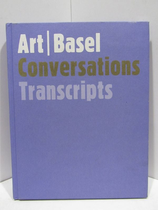 Item #47344 ART BASEL CONVERSATIONS TRANSCRIPTS;. Contributors.