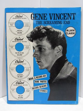 Item #47353 GENE VINCENT: THE SCREAMING END;. Alan Clark, Compiled and