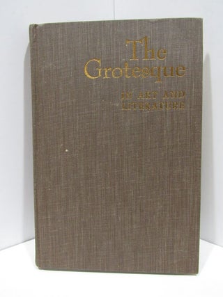 Item #47601 GROTESQUE (THE) IN ART AND LITERATURE;. Wolfgang Kayser