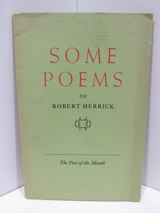 Item #47613 SOME PEOMS OF ROBERT HERRICK;. Robert Herrick