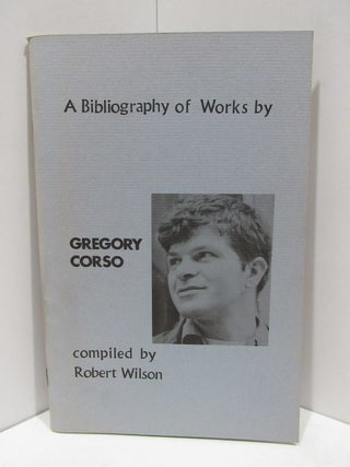 Item #47614 BIBLIOGRAPHY (A) OF THE WORKS OF GREGORY CORSO; 1954-1965. Robert Wilson