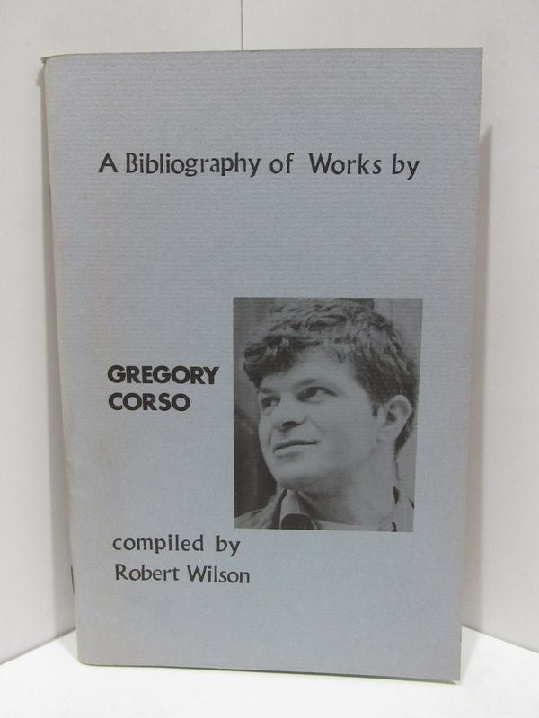 Item #47614 BIBLIOGRAPHY (A) OF THE WORKS OF GREGORY CORSO; 1954-1965. Robert Wilson.