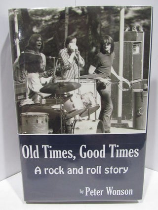 OLD TIMES, GOOD TIMES; A ROCK AND ROLL STORY. Peter Wonson.