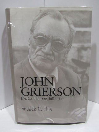 Item #47622 JOHN GRIERSON; LIFE, CONTRIBTUIONS, INFLUENCE. Jack C. Ellis