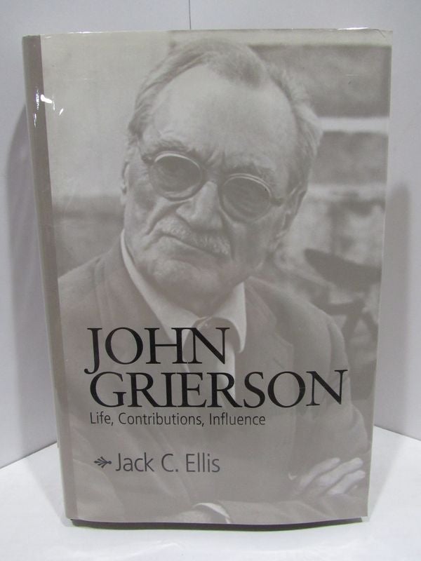 Item #47622 JOHN GRIERSON; LIFE, CONTRIBTUIONS, INFLUENCE. Jack C. Ellis.