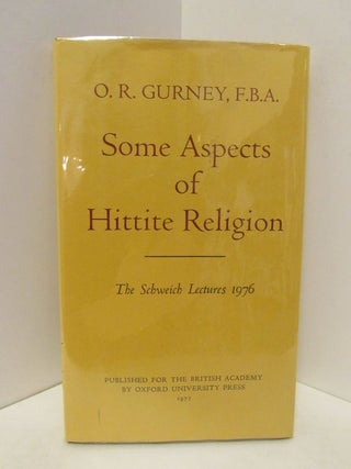Item #48211 SOME ASPECTS OF HITTITE RELIGION; THE SCHWEICH LECTURES 1976. O. R. Gurney