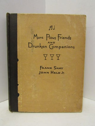 Item #48259 MORE PIOUS FRIENDS AND DRUNKEN COMPANIONS;. Frank Shay