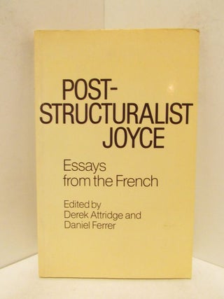 Item #48430 POST-STRUCTURALIST JOYCE; Essays from the French. Derek Attridge, Daniel Ferrer