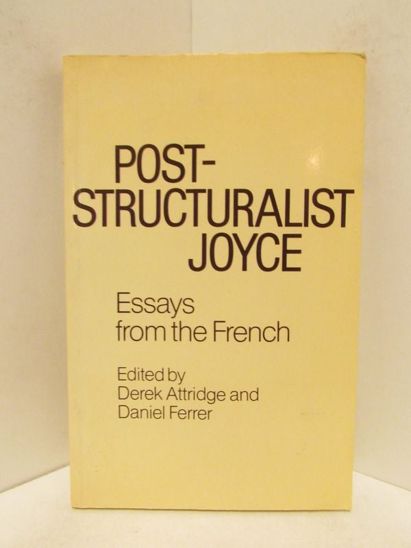 Item #48430 POST-STRUCTURALIST JOYCE; Essays from the French. Derek Attridge, Daniel Ferrer.