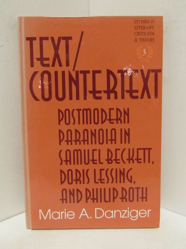 Item #48432 TEXT/COUNTERTEXT; Postmodern Paranoia in Samuel Beckett, Doris Lessing, and Philip Roth. Marie A. Danziger.