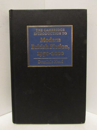 Item #48435 CAMBRIDGE (THE) INTRODUCTION TO MODERN BRITISH FICTION, 1950-2000;. Dominic Head