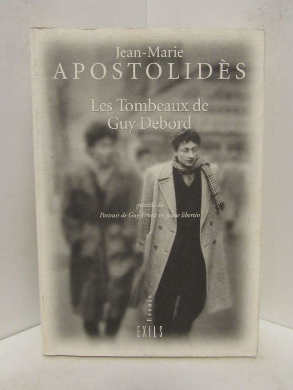Item #48492 LES TOMBEAUX DE GUY DEBORD; precede de Portrait de Guy-Ernest en jeune libertin. Jean-Marie Apostolides.