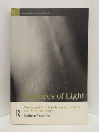 Item #48545 TEXTURES OF LIGHT; Vision and Touch in Irigaray, Levinas and Merleau-Ponty. Cathryn...