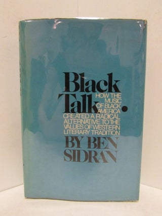 Item #48599 BLACK TALK; How the Music of Black America Created a Radical Alternative to the...