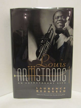 Item #48630 LOUIS ARMSTRONG: AN EXTRAVAGANT LIFE;. Laurence Bergreen