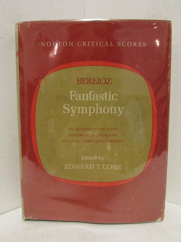 Item #48656 BERLIOZ FANTASTIC SYMPHONY; An Authoritative Score, Historical Background, Analysis, Views and Comments. Edward T. Cone.