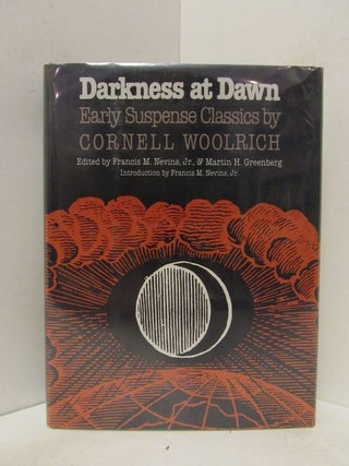 Item #48693 DARKNESS AT DAWN; Early Suspense Classics by Cornell Woolrich. Francis M. Nevins,...
