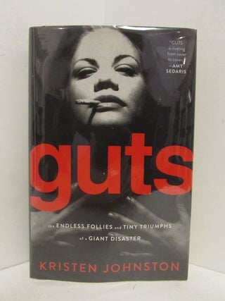 Item #48746 GUTS; The Endless Follies and Tiny Triumphs of a Giant Disaster. Kristen Johnston