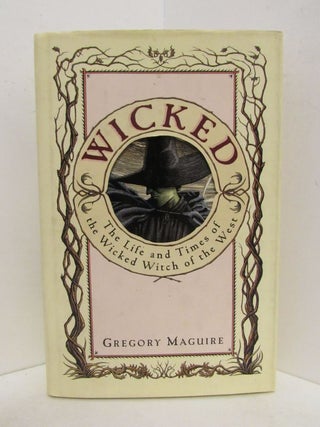 Item #48816 WICKED; The Life and Times of the Wicked Witch of the West. Gregory Maguire