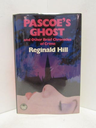 Item #48850 PASCOE'S GHOST AND OTHER BRIEF CHRONICLES OF CRIME;. Reginald Hill