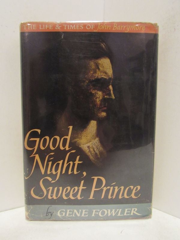 Item #48885 GOOD NIGHT, SWEET PRINCE; The Life & Times of John Barrymore. Gene Fowler.