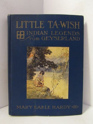 Item #48932 LITTLE TA-WISH; Indian Legends from Geyserland. Mary Earle Hardy