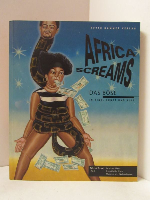 Item #49035 AFRICA SCREAMS; Das Bose: In Kino, Kunst und Kult. Tobias Wendl.
