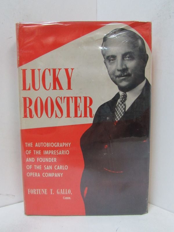 Item #49080 LUCKY ROOSTER; The Autobiography of the Impresario and Founder of the San Carlo Opera Company. Fortune T. Gallo.