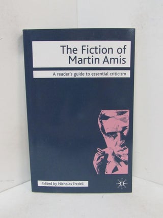 Item #49097 FICTION OF MARTIN AMIS (THE); A Reader's Guide to Essential Criticism. Nicholas Tredell
