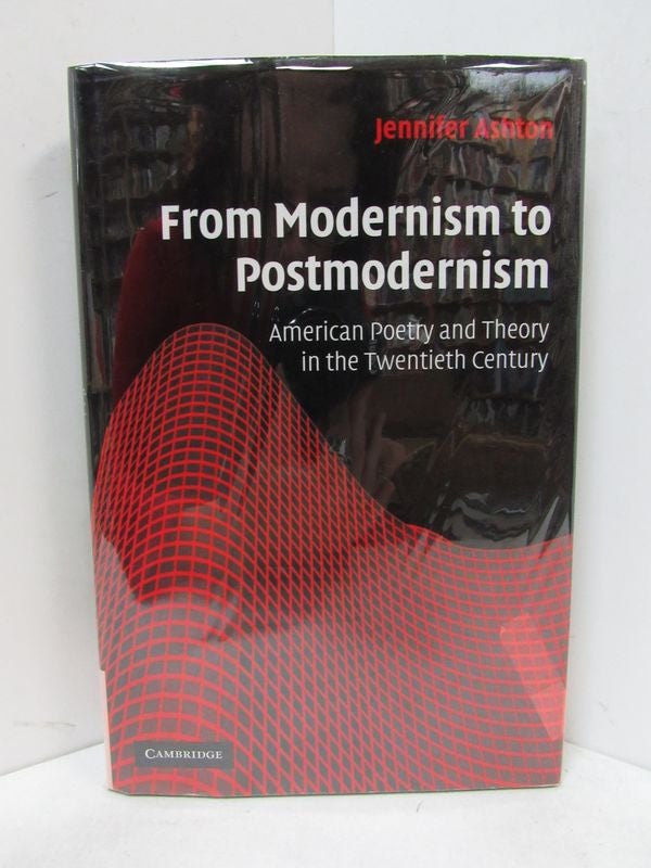 Item #49102 FROM MODERNISM TO POSTMODERNISM; American Poetry and Theory in the Twentieth Century. Jennifer Ashton.