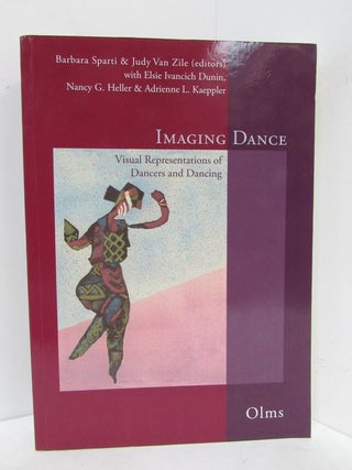 Item #49152 IMAGING DANCE; Visual Representations of Dancers and Dancing. Barbara Sparti, Judy...