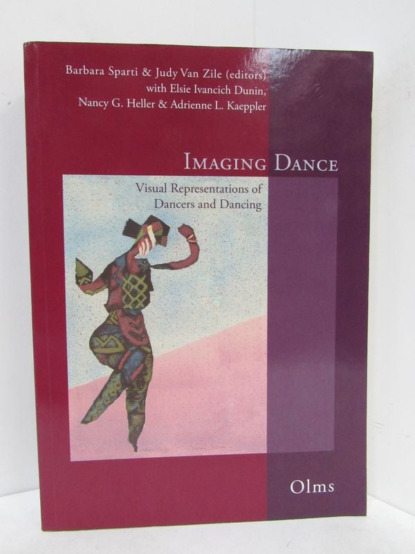 Item #49152 IMAGING DANCE; Visual Representations of Dancers and Dancing. Barbara Sparti, Judy Van Zile, Elsie Ivancich Dunin, Nancy G. Heller, Adrienne L. Kaeppler.