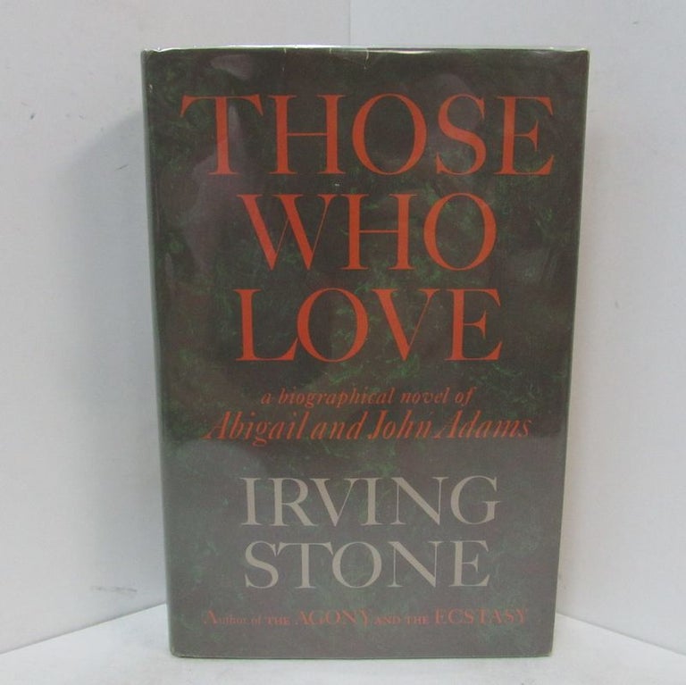 Item #49237 THOSE WHO LOVE; A Biographical Novel of Abigail and John Adams. Irving Stone.