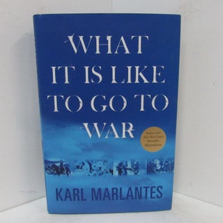 Item #49239 WHAT IT IS LIKE TO GO TO WAR;. Karl Marlantes