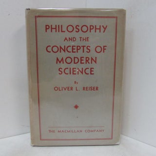 Item #49256 PHILOSOPHY AND THE CONCEPTS OF MODERN SCIENCE;. Oliver L. Reiser