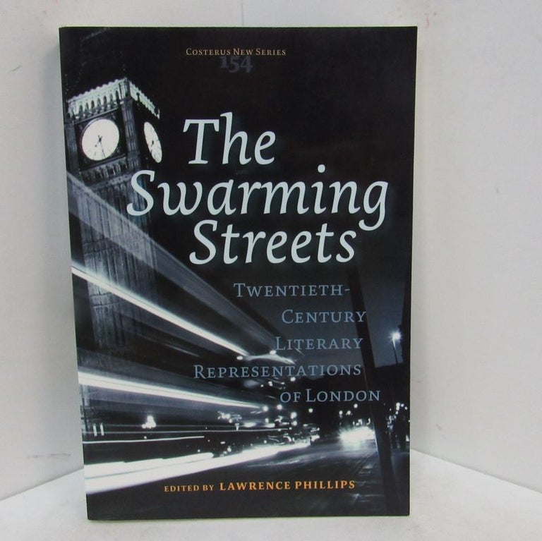 Item #49268 SWARMING STREETS (THE); Twentieth-Century Literary Representations of London. Lawrence Phillips.