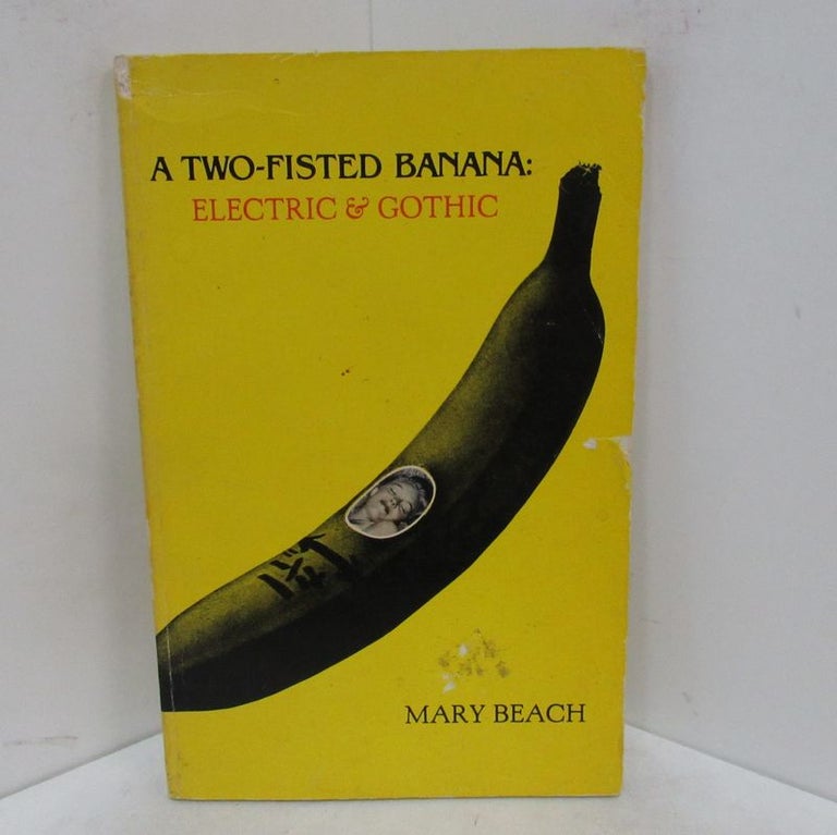 Item #49269 TWO-FISTED BANANA: ELECTRIC & GOTHIC (A);. Mary Beach, William S. Burroughs, introduction.