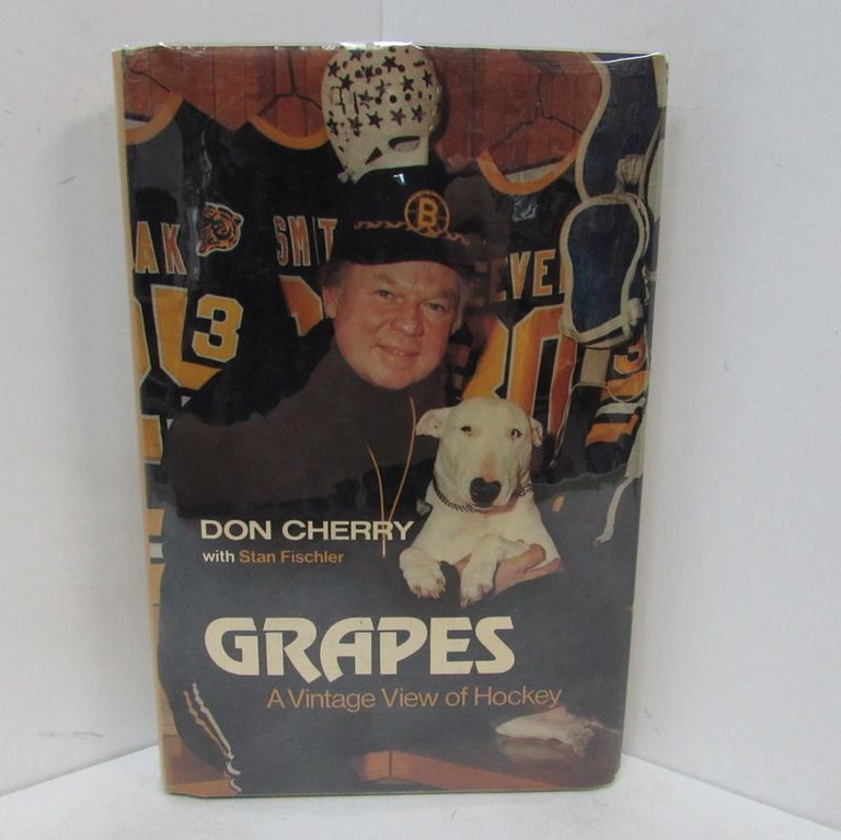 Item #49297 GRAPES: A VINTAGE VIEW OF HOCKEY;. Don Cherry, Stan Fischler.