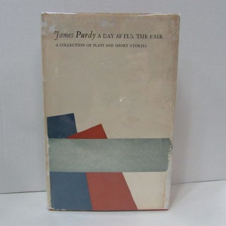 Item #49320 DAY AFTER THE FAIR (A); A Collection of Plays and Short Stories. James Purdy