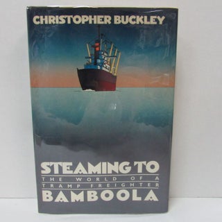 Item #49404 STEAMING TO BAMBOOLA; The World of a Tramp Freighter. Christopher Buckley