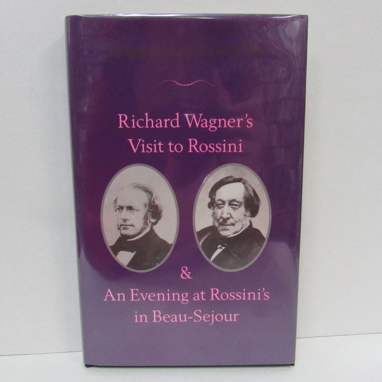Item #49438 RICHARD WAGNER'S VISIT TO ROSSINI & AN EVENING AT ROSSINI'S IN BEAU-SEJOUR;. Edmond Michotte, Herbert Weinstock.