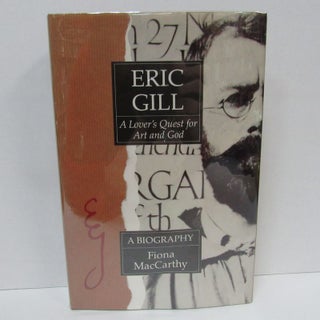 Item #49440 ERIC GILL: A LOVER'S QUEST FOR ART AND GOD;. Fiona MacCarthy