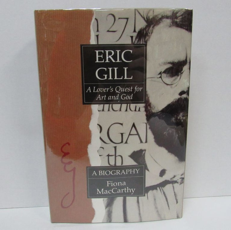 Item #49440 ERIC GILL: A LOVER'S QUEST FOR ART AND GOD;. Fiona MacCarthy.