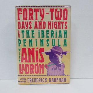 Item #49464 FORTY-TWO DAYS AND NIGHTS ON THE IBERIAN PENINSULA WITH ANIS LADRON;. Frederick Kaufman
