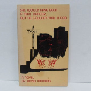 Item #49470 SHE WOULD HAVE BEEN A TAXI DANCER, BUT HE COULDN'T HAIL A CAB;. David Manning