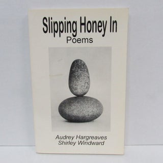 Item #49473 SLIPPING HONEY IN;. Audrey Hargreaves, Shirley Windward