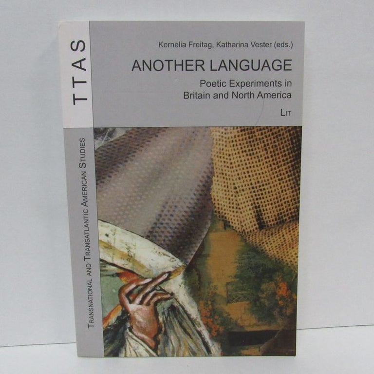 Item #49479 ANOTHER LANGUAGE; Poetic Experiments in Britain and North America. Kornelia Freitag, Katharina Vester.