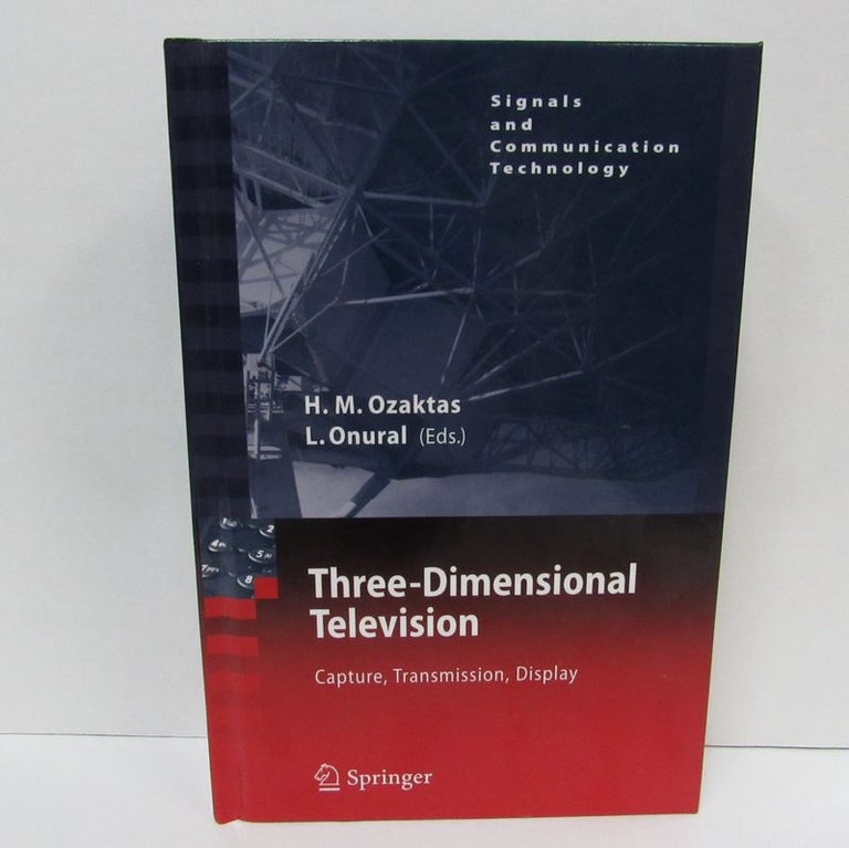 Item #49491 THREE-DIMENSIONAL TELEVISION; Capture, Transmission, Display. Haldun M. Ozaktas, Levent Onural.